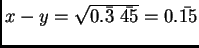 $x-y = \sqrt{0.\bar{3}~\bar{45}} = 0.\bar{15}$