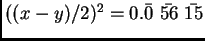 $((x-y)/2)^2 = 0.\bar{0}~\bar{56}~\bar{15}$