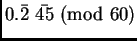$0.\bar{2}~ \bar{45}~(\mbox{mod } 60)$