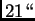 $21\mbox{\lq\lq }$
